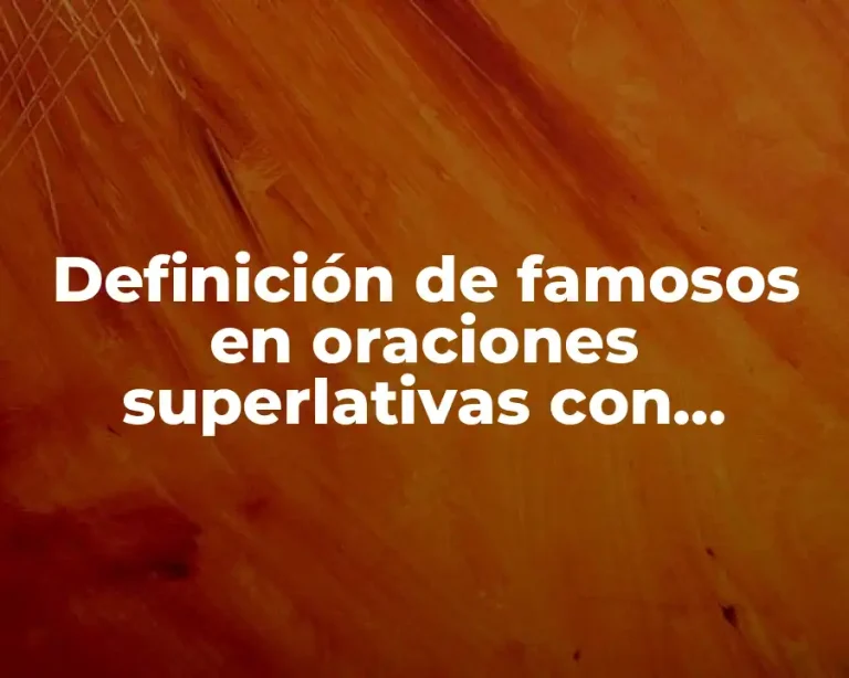 Definición de famosos en oraciones superlativas con adjetivos largos