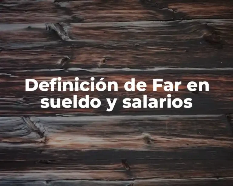 Definición de Far en sueldo y salarios