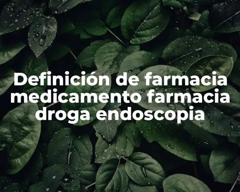Definición de farmacia medicamento farmacia droga endoscopia