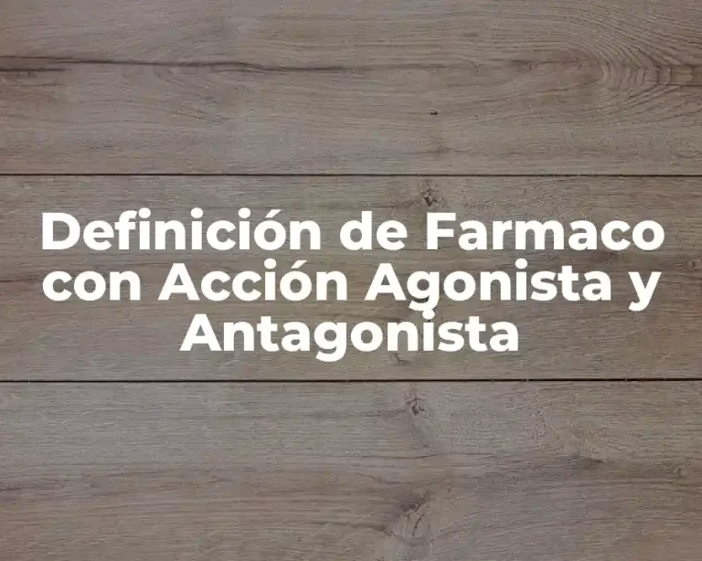Definición de Farmaco con Acción Agonista y Antagonista
