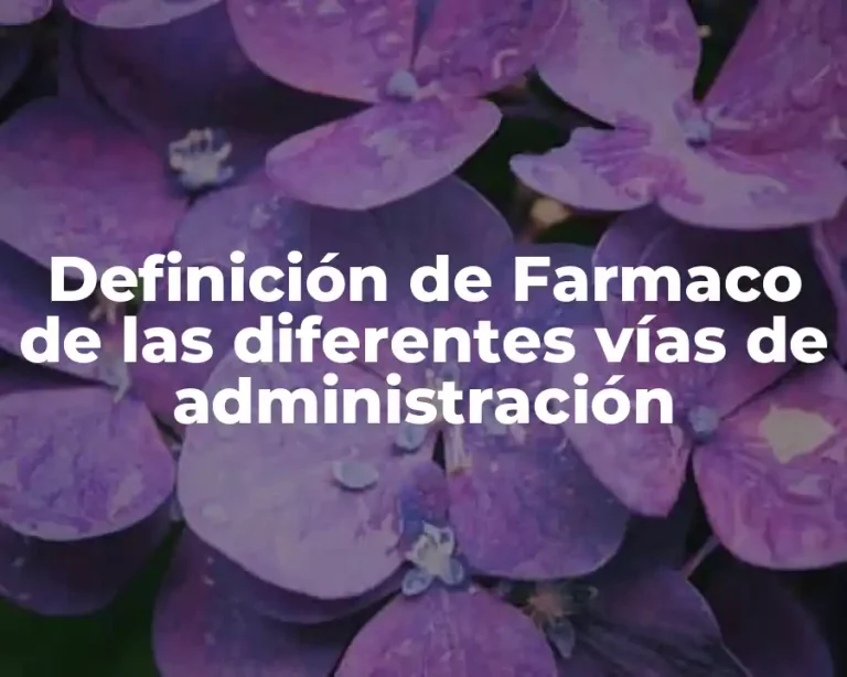 Definición de Farmaco de las diferentes vías de administración