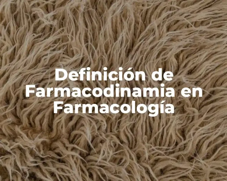 Definición de Farmacodinamia en Farmacología