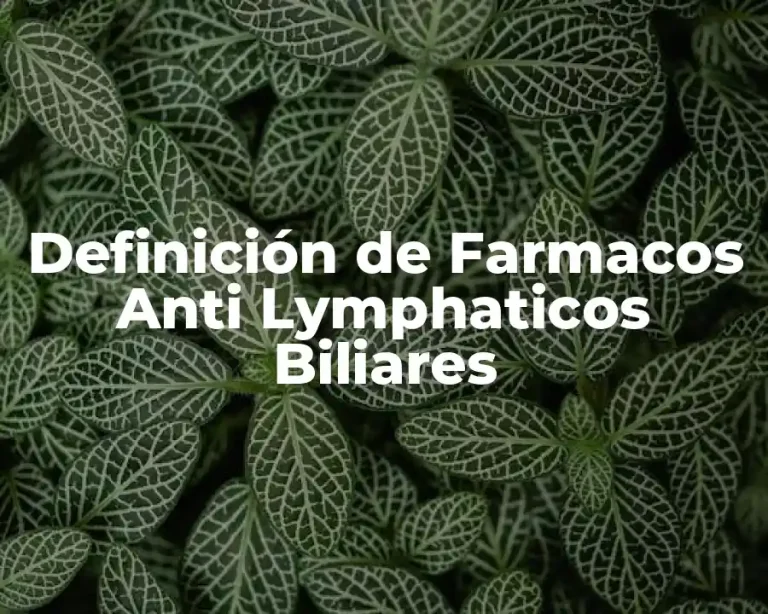 Definición de Farmacos Anti Lymphaticos Biliares