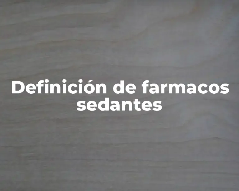 Definición de farmacos sedantes