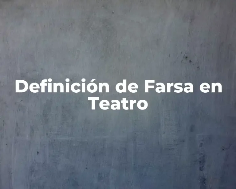 Definición de Farsa en Teatro