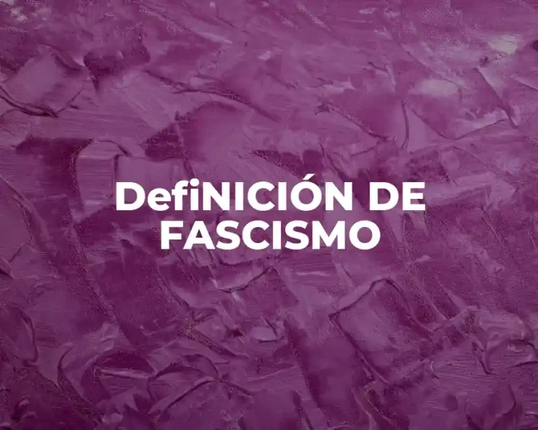 DefiNICIÓN DE FASCISMO