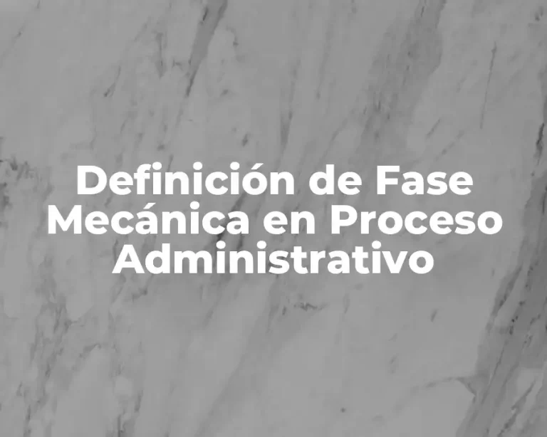 Definición de Fase Mecánica en Proceso Administrativo