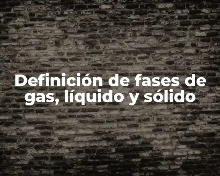 Definición de fases de gas, líquido y sólido