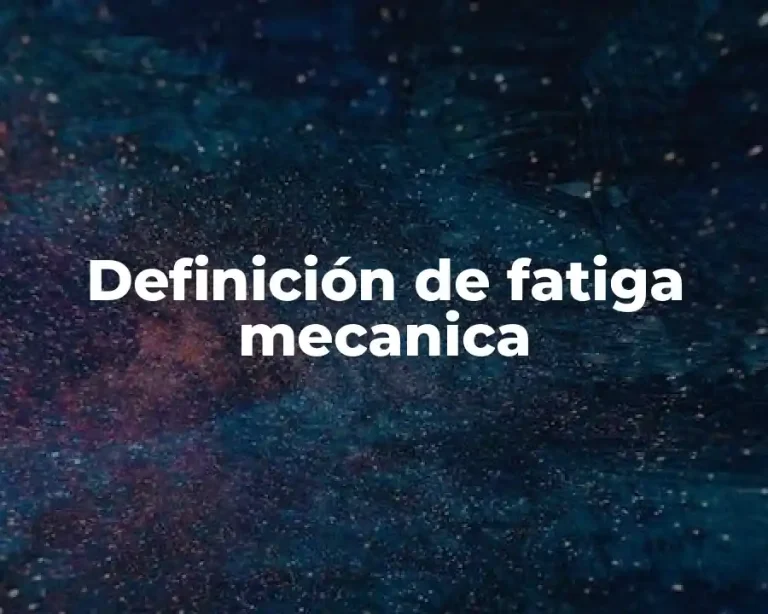 Definición de fatiga mecanica