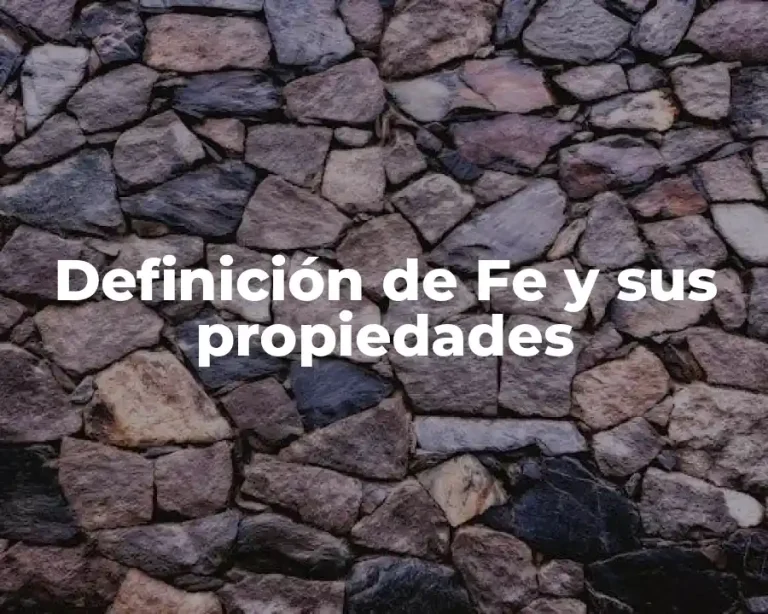 Definición de Fe y sus propiedades