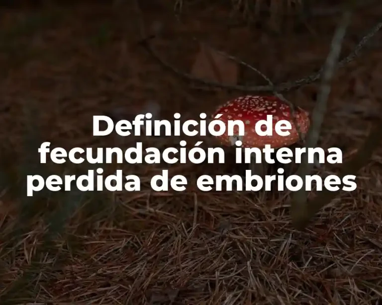 Definición de fecundación interna perdida de embriones