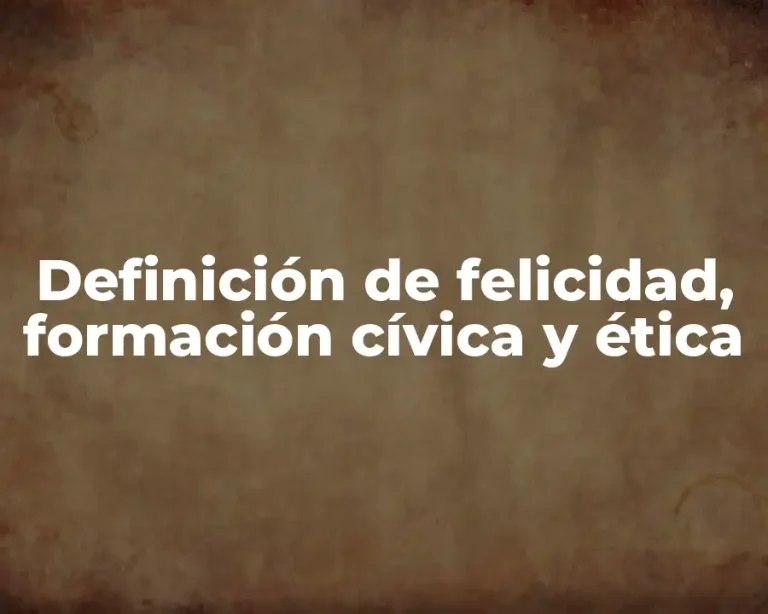 Definición de felicidad, formación cívica y ética