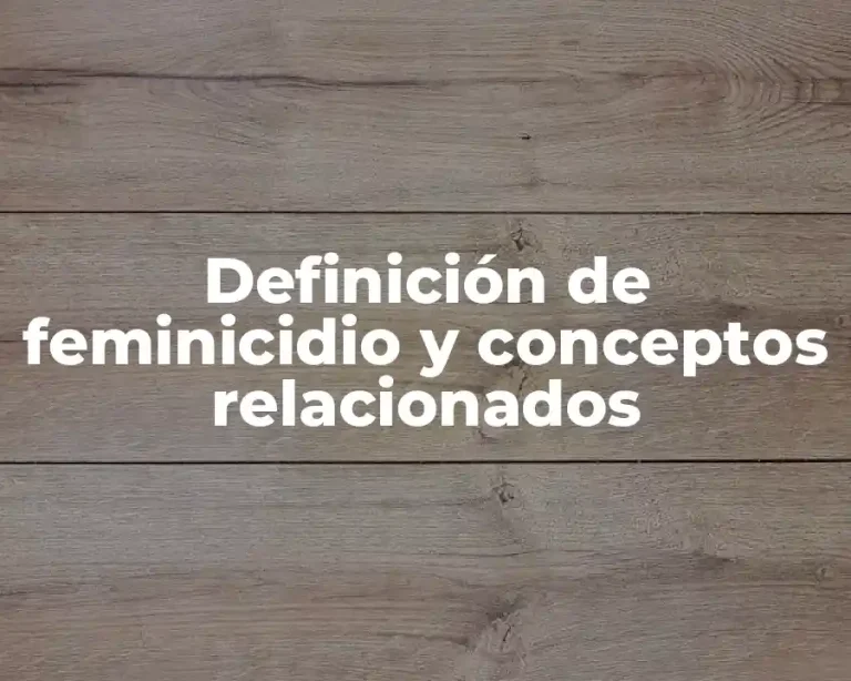 Definición de feminicidio y conceptos relacionados