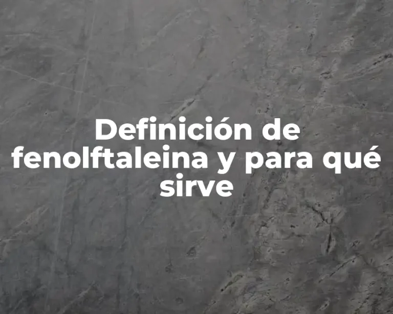 Definición de fenolftaleina y para qué sirve