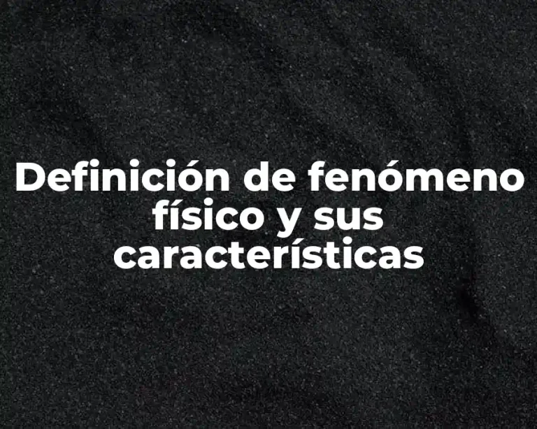 Definición de fenómeno físico y sus características