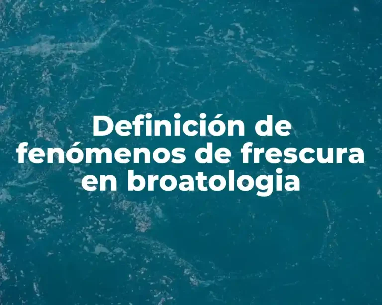 Definición de fenómenos de frescura en broatologia