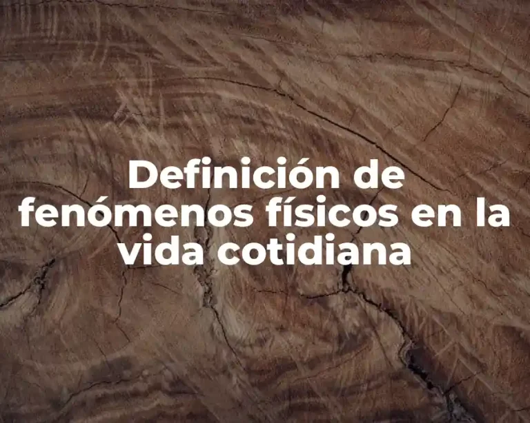 Definición de fenómenos físicos en la vida cotidiana
