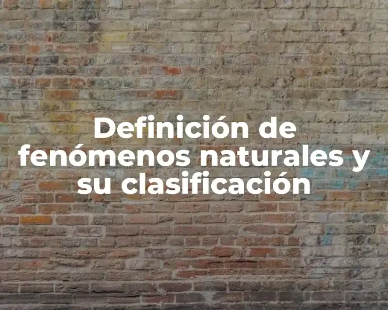 Definición de fenómenos naturales y su clasificación
