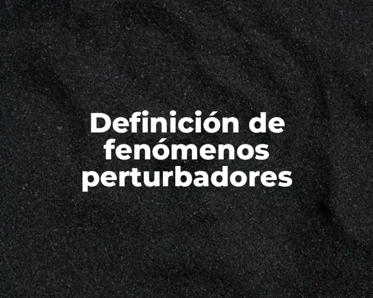 Definición de fenómenos perturbadores