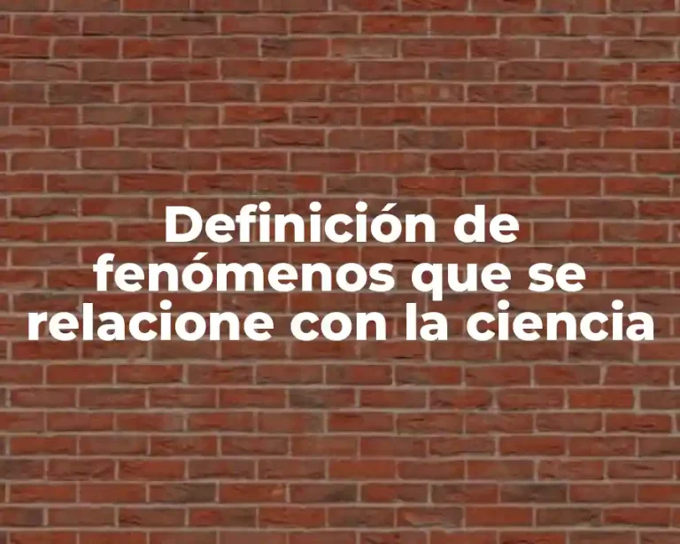 Definición de fenómenos que se relacione con la ciencia