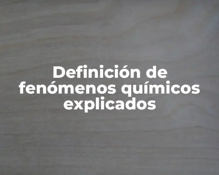 Definición de fenómenos químicos explicados