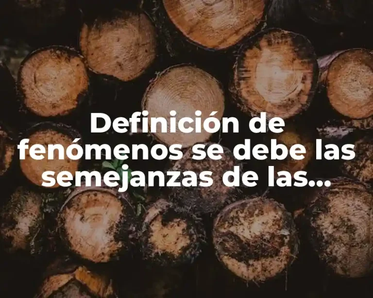 Definición de fenómenos se debe las semejanzas de las especies