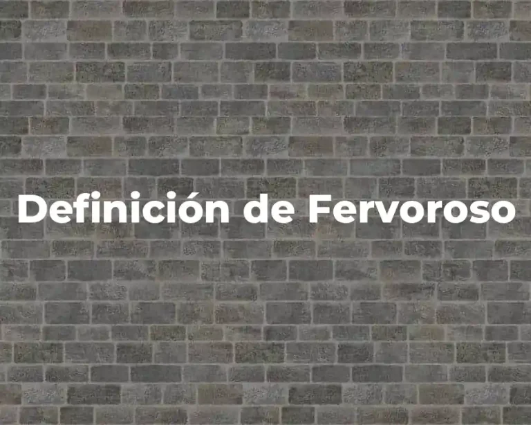 Definición de Fervoroso