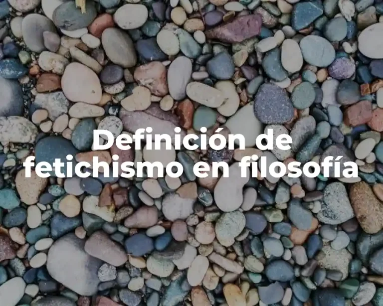 Definición de fetichismo en filosofía