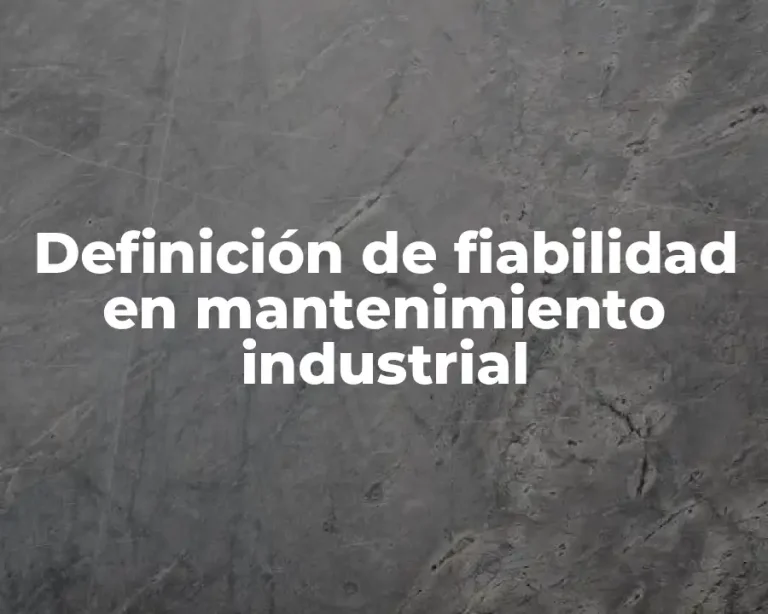 Definición de fiabilidad en mantenimiento industrial