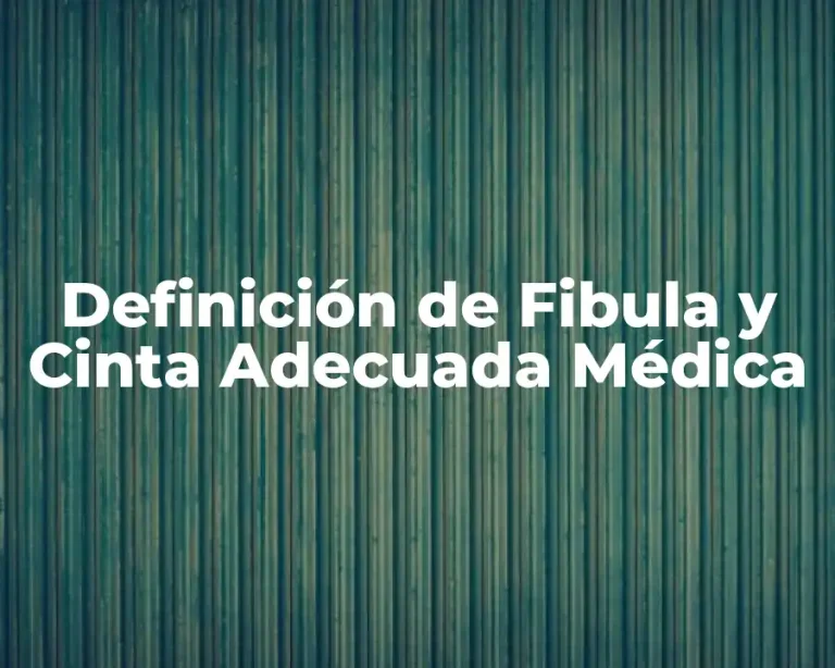 Definición de Fibula y Cinta Adecuada Médica