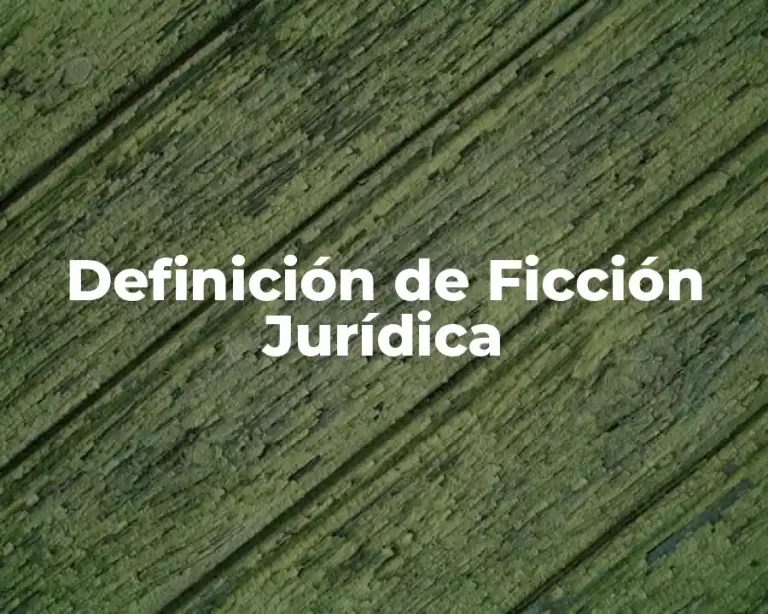 Definición de Ficción Jurídica