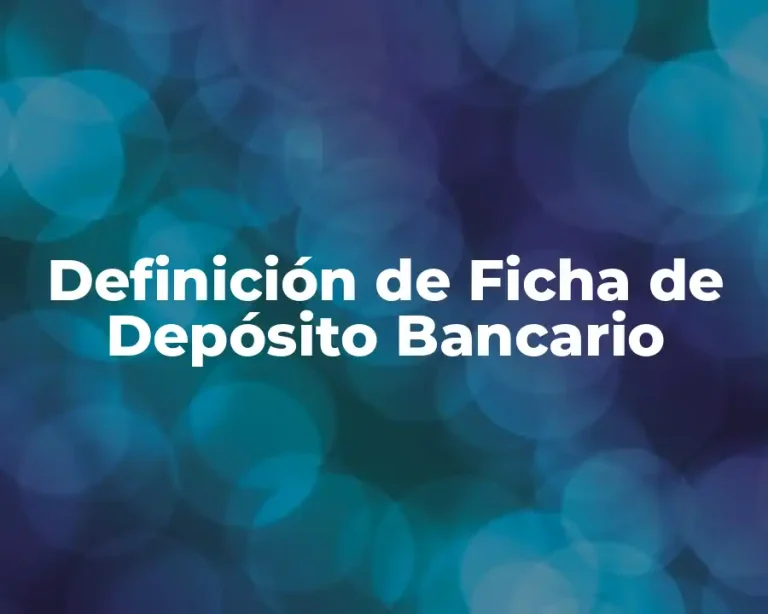 Definición de Ficha de Depósito Bancario