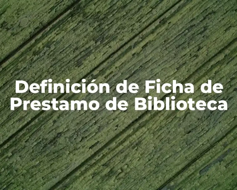 Definición de Ficha de Prestamo de Biblioteca