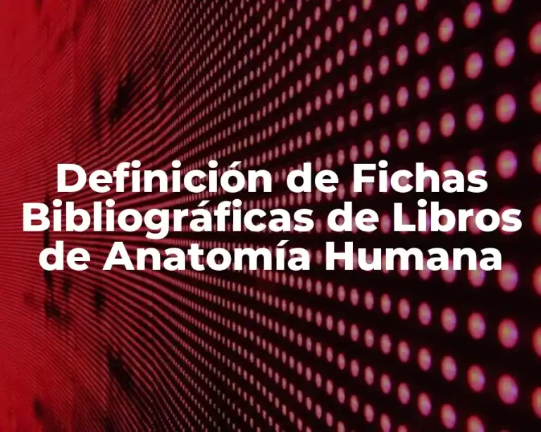 Definición de Fichas Bibliográficas de Libros de Anatomía Humana