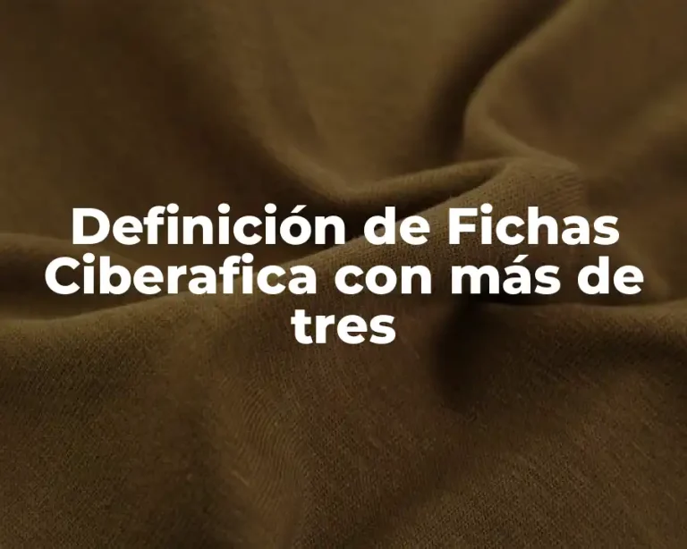 Definición de Fichas Ciberafica con más de tres