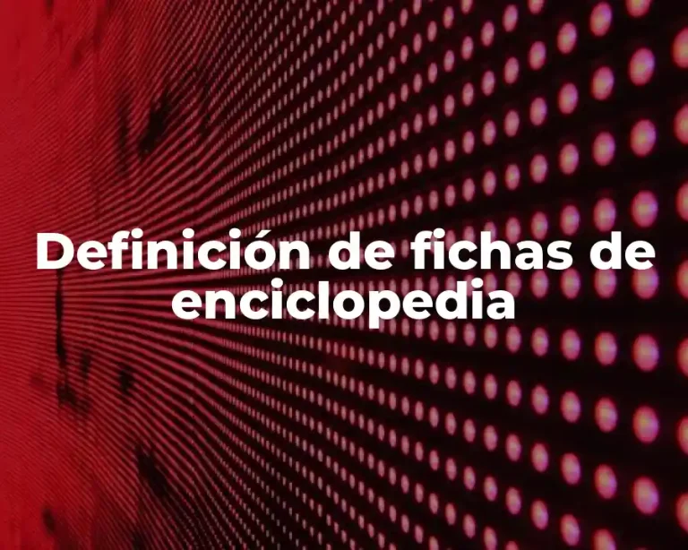 Definición de fichas de enciclopedia