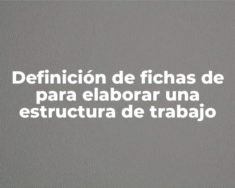 Definición de fichas de para elaborar una estructura de trabajo