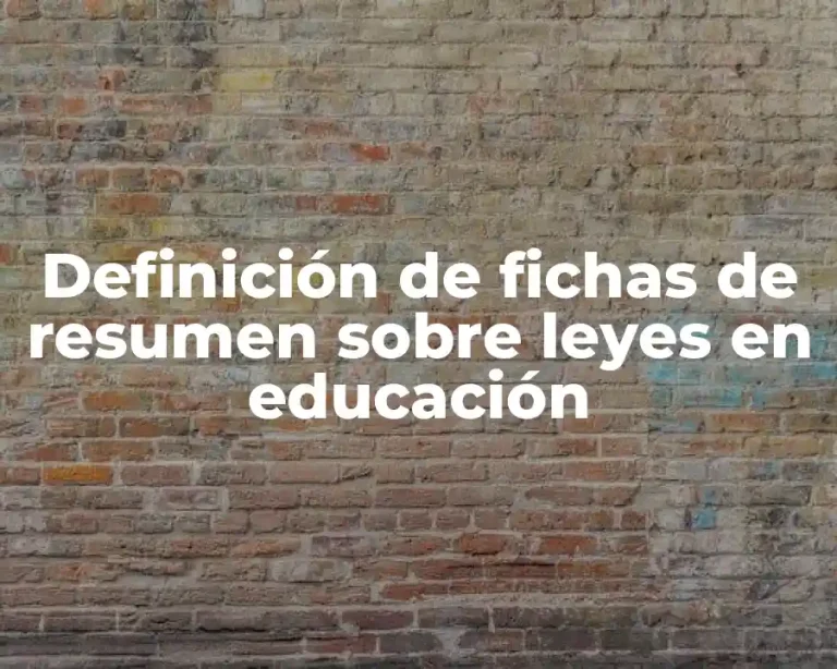 Definición de fichas de resumen sobre leyes en educación
