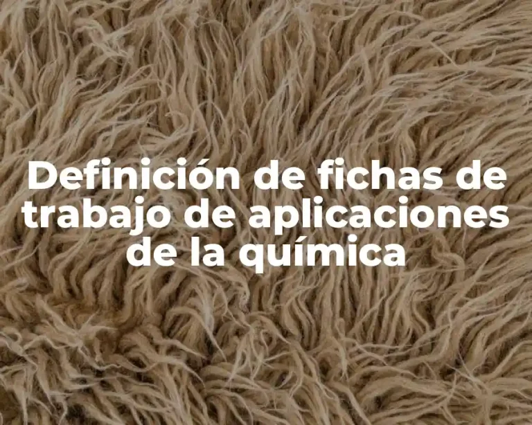 Definición de fichas de trabajo de aplicaciones de la química