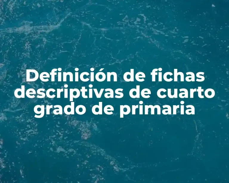 Definición de fichas descriptivas de cuarto grado de primaria