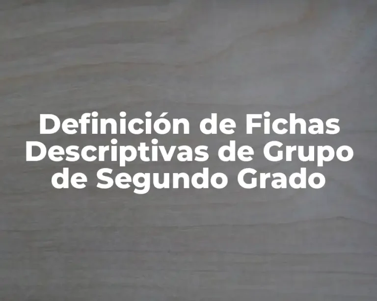 Definición de Fichas Descriptivas de Grupo de Segundo Grado