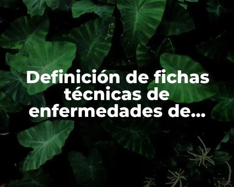 Definición de fichas técnicas de enfermedades de diferentes organismos