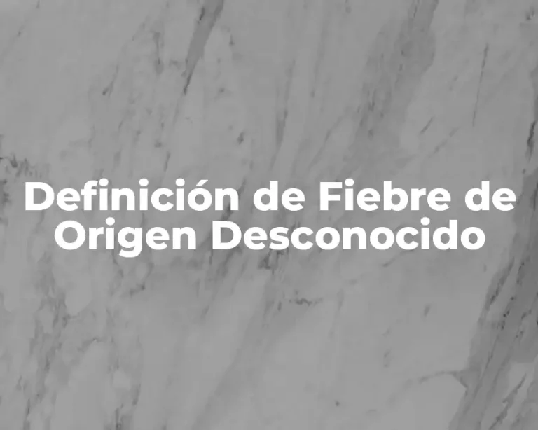 Definición de Fiebre de Origen Desconocido