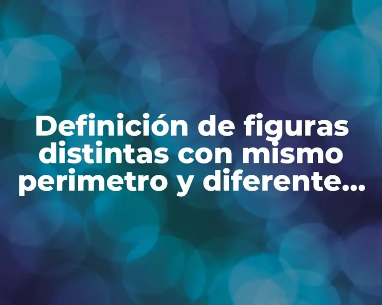 Definición de figuras distintas con mismo perimetro y diferente área