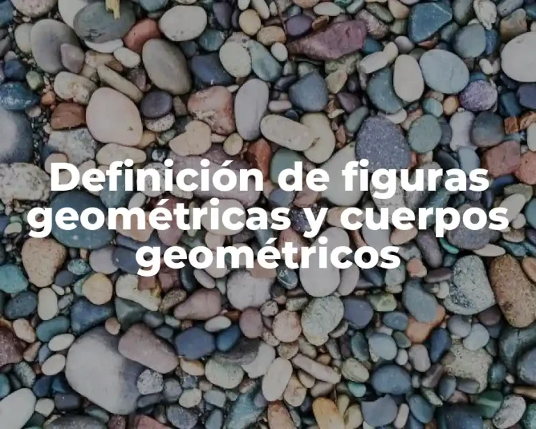 Definición de figuras geométricas y cuerpos geométricos