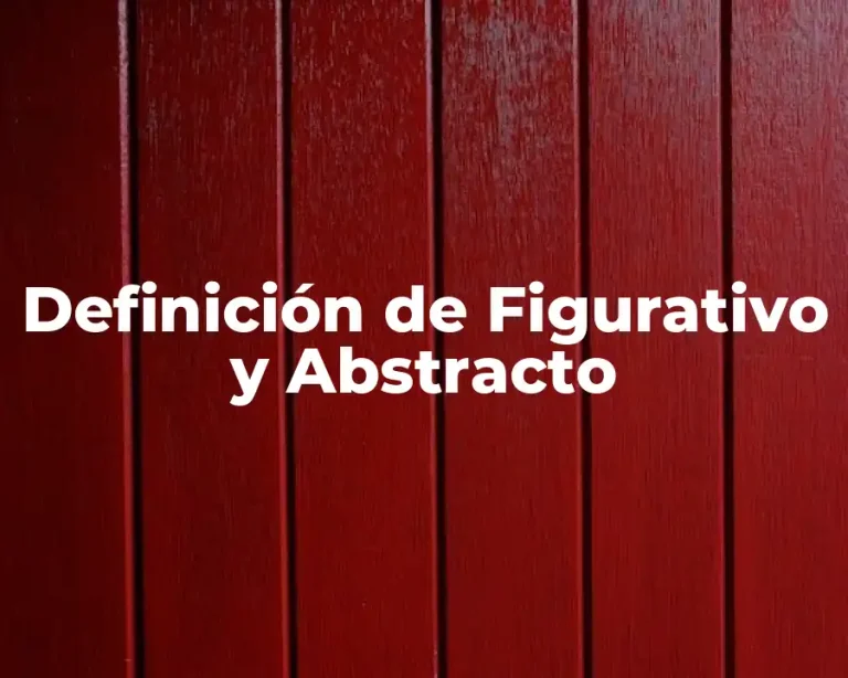 Definición de Figurativo y Abstracto