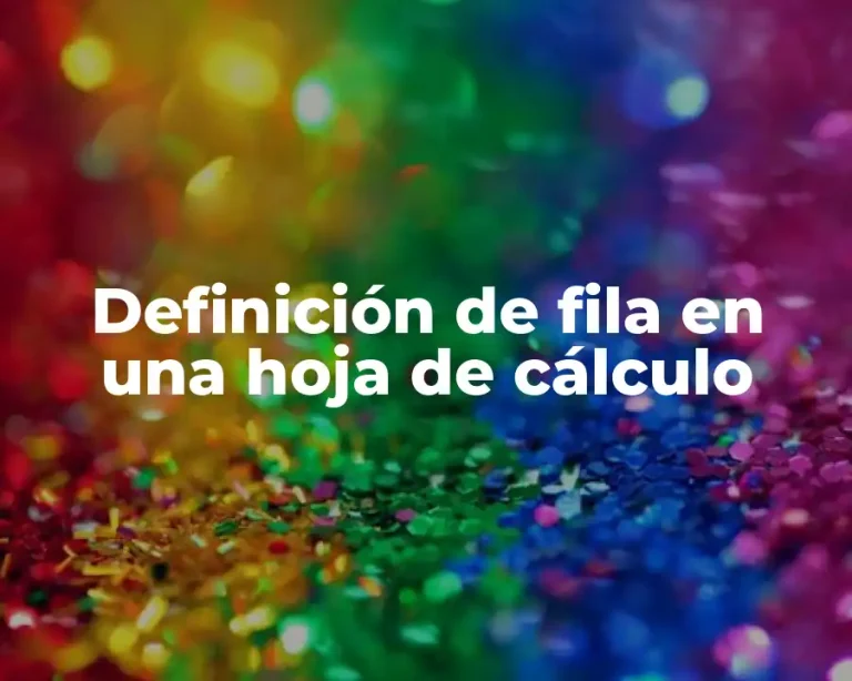 Definición de fila en una hoja de cálculo