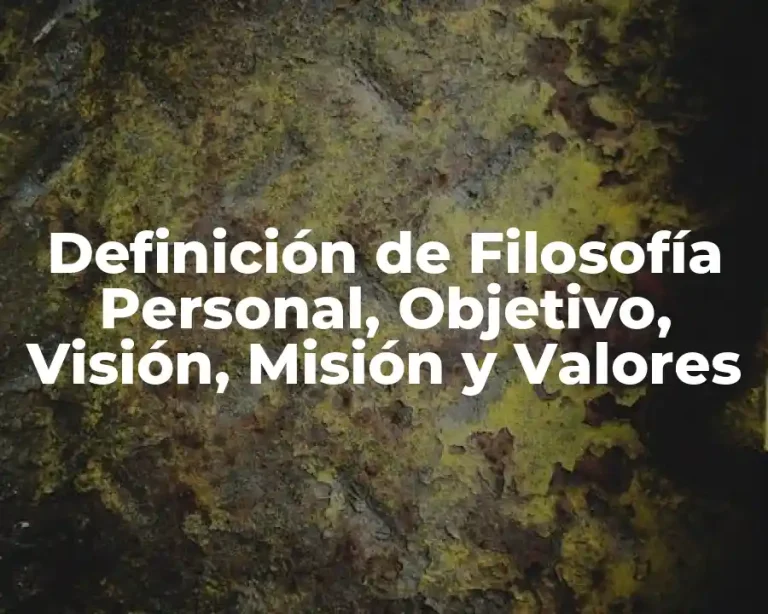 Definición de Filosofía Personal, Objetivo, Visión, Misión y Valores