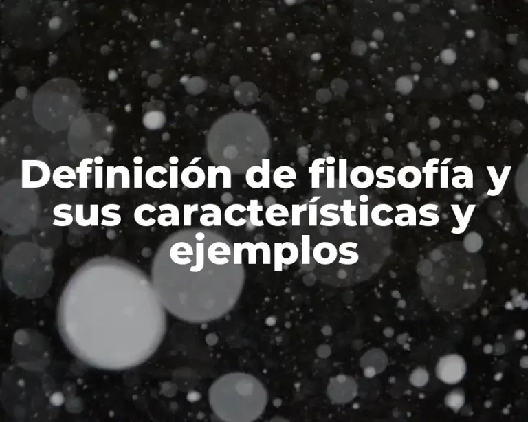 Definición de filosofía y sus características y ejemplos