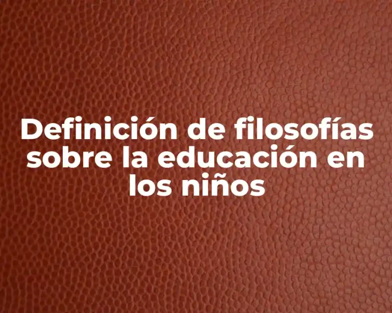 Definición de filosofías sobre la educación en los niños